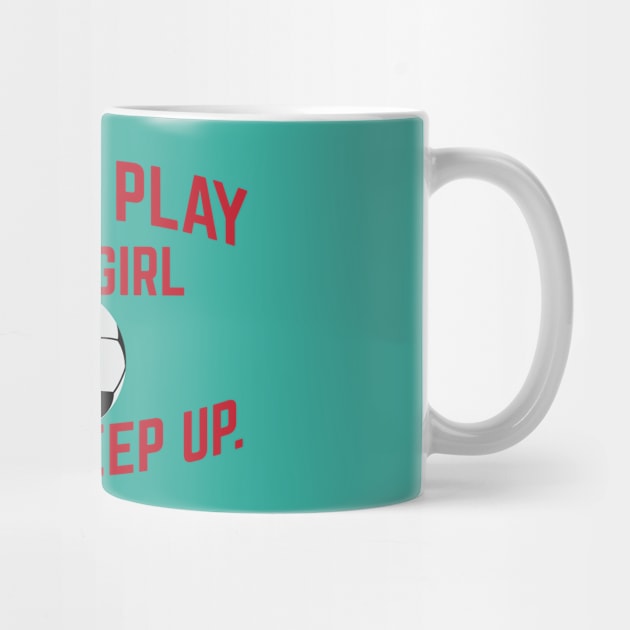 I Know I Play Like A Girl Soccer Try To Keep Up Cool Gift by klimentina